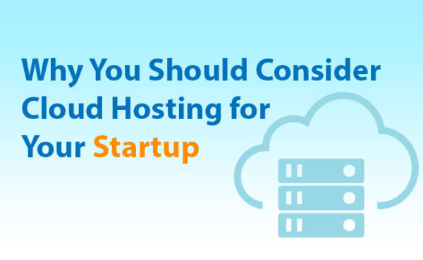 Why You Should Consider Cloud hosting for your startup