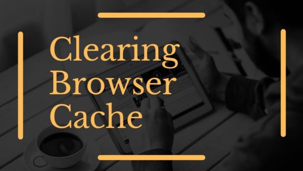 Guide for Clearing Browser Cache in All Major Browsers